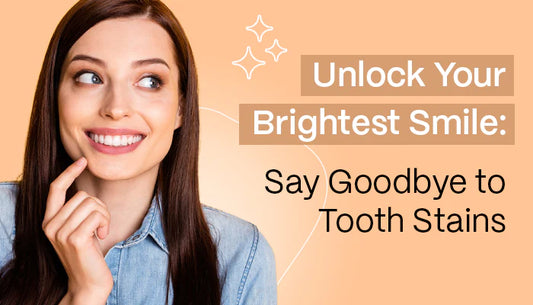 Unlock Your Brightest Smile: Say Goodbye to Tooth Stains