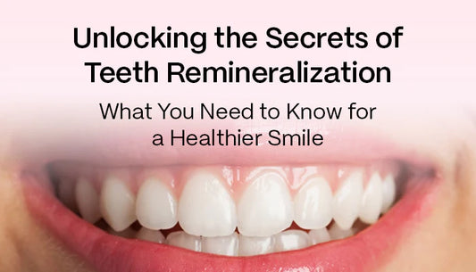 Unlocking the Secrets of Teeth Remineralization: What You Need to Know for a Healthier Smile