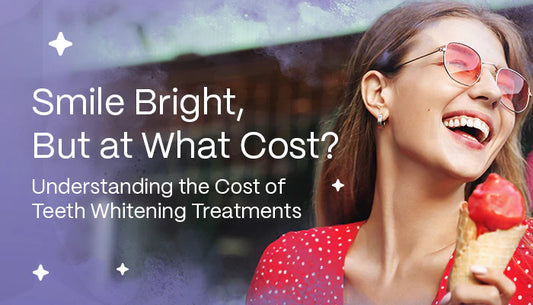 Smile Bright, But at What Cost? Understanding the Cost of Teeth Whitening Treatments