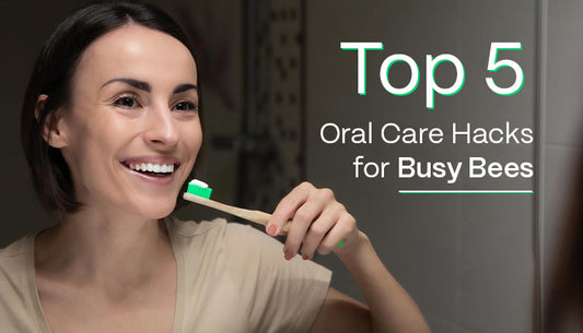 Top 5 Oral Care Hacks for Busy Bees