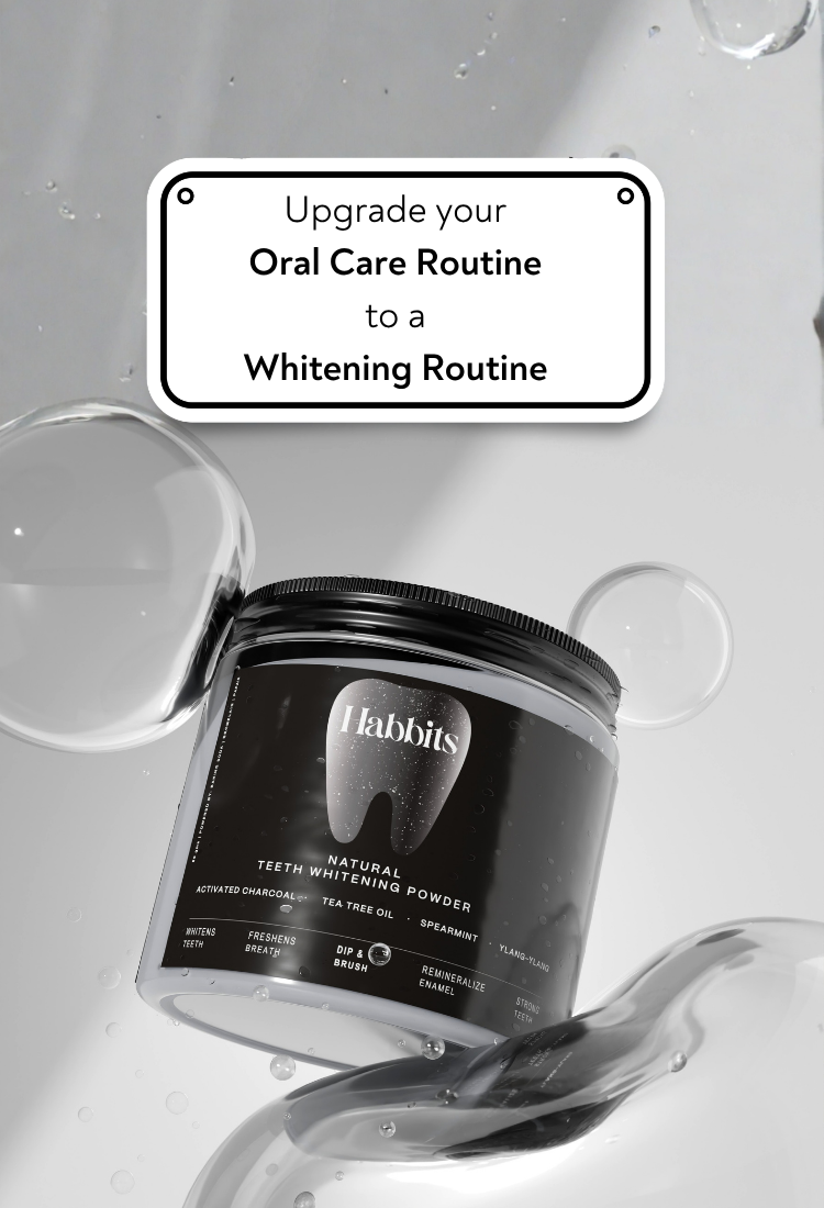 Habbits | Modernizing Oral Care | Natural At-Home Teeth Whitening